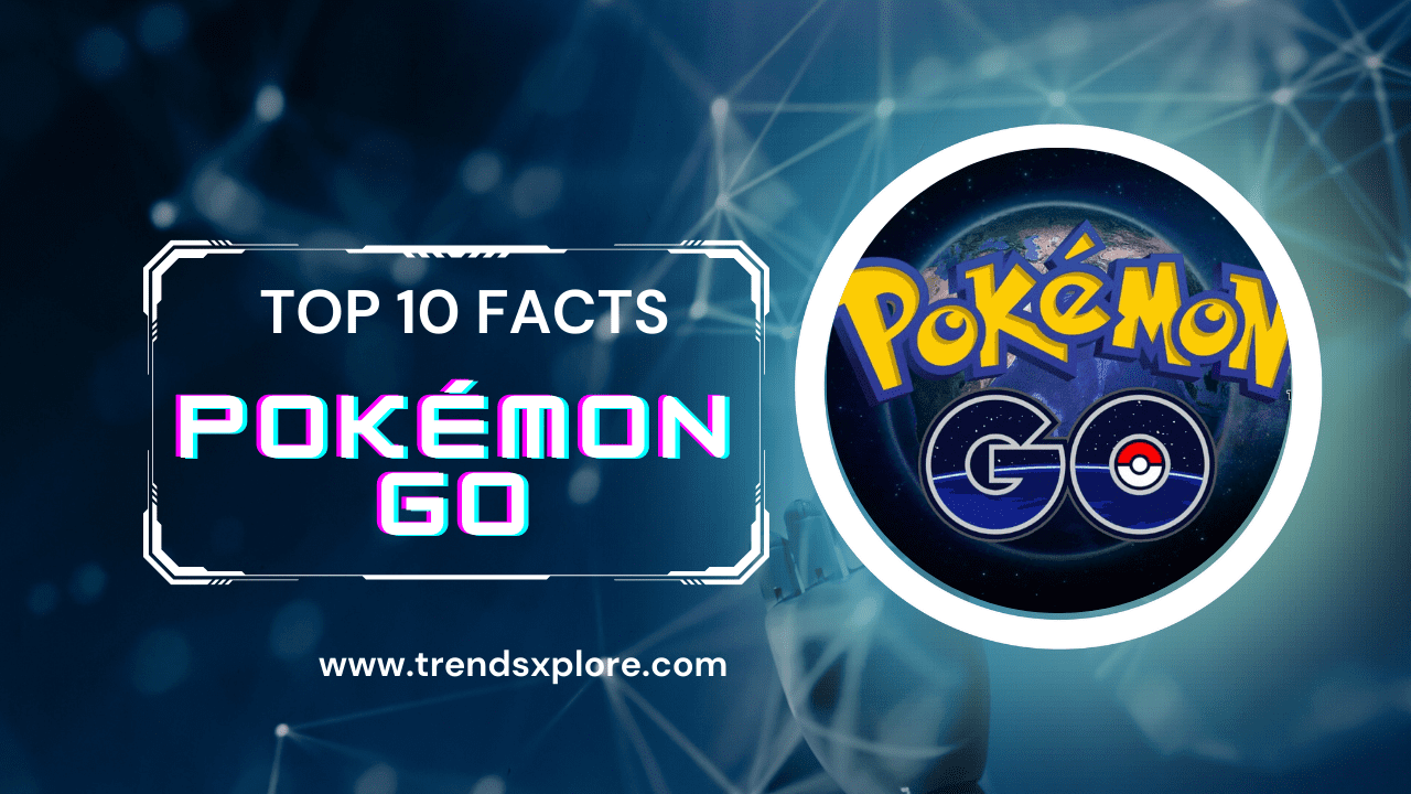 Top 10 Facts About Pokémon Go