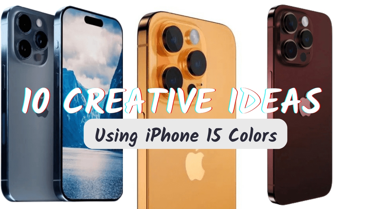 10 Creative Ideas for Using iPhone 15 Colors