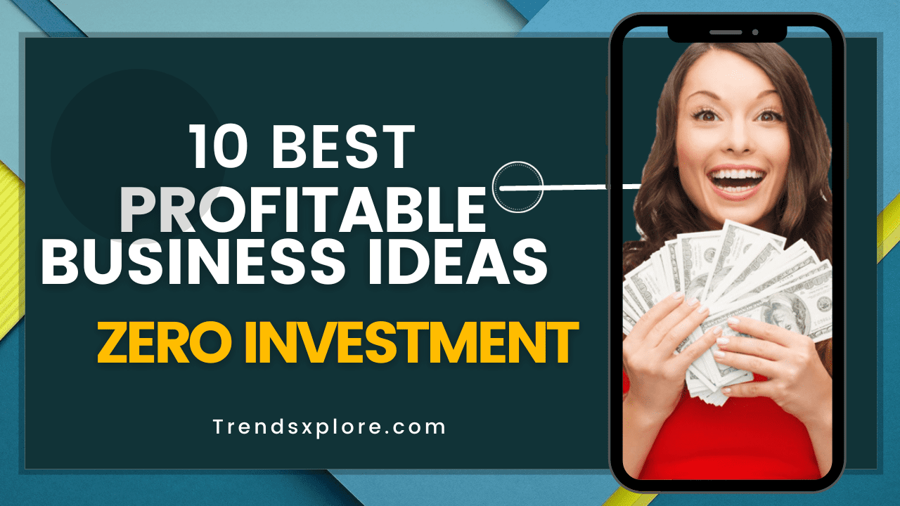 10 Best Profitable Business Ideas To Make Money With Zero Investment
