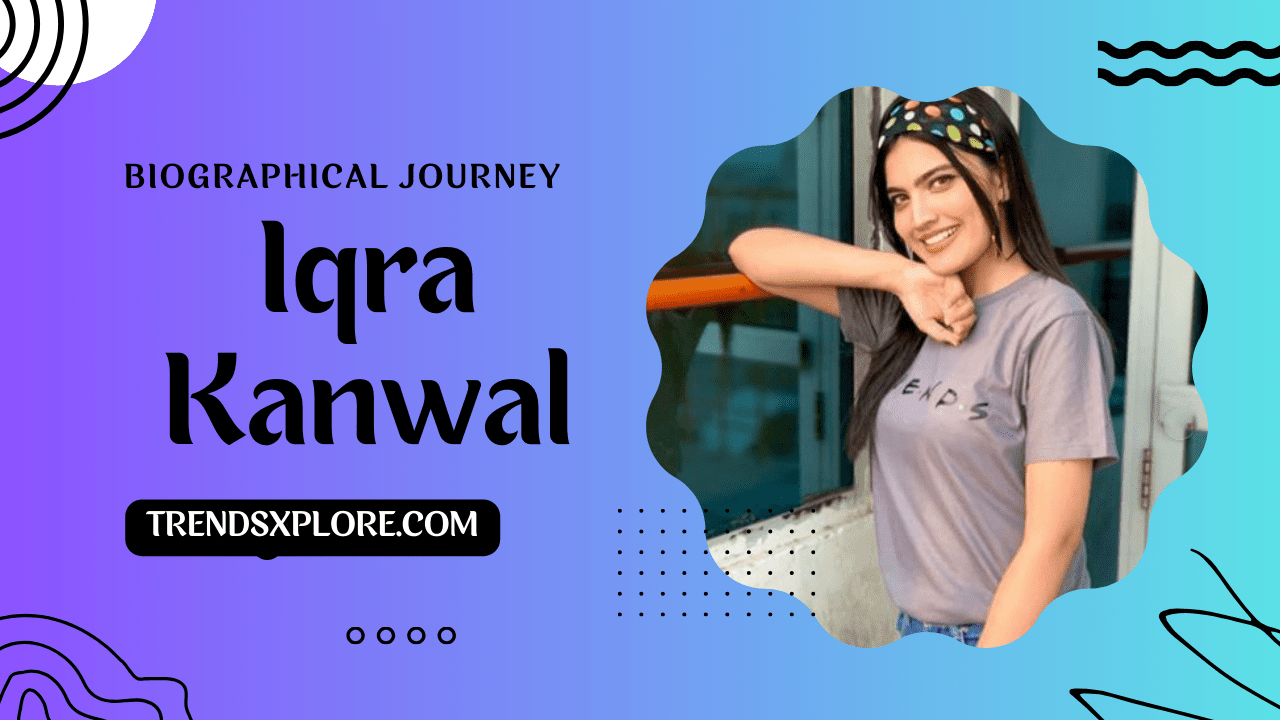 Iqra Kanwal A Biography Journey 2023