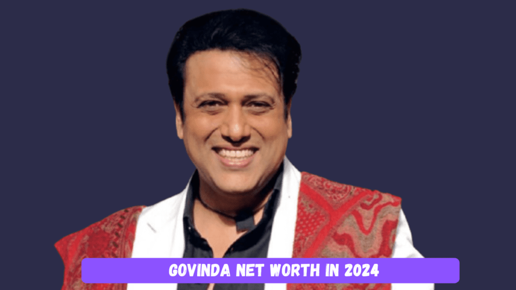 Govinda Net Worth in 2024: Bollywood Star Wealth and Assets